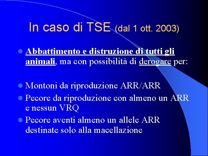 In caso di TSE (dal 1 ott. 2003) l Abbattimento e distruzione di tutti
