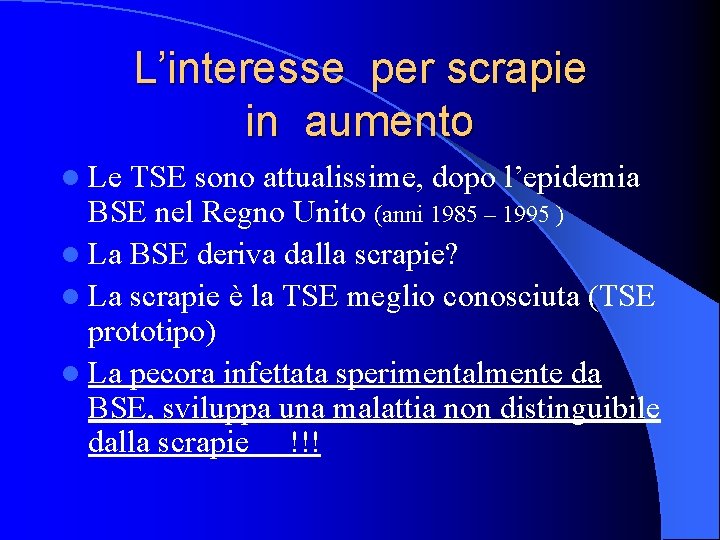 L’interesse per scrapie in aumento l Le TSE sono attualissime, dopo l’epidemia BSE nel