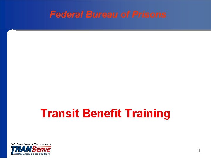 Federal Bureau of Prisons Transit Benefit Training 1 