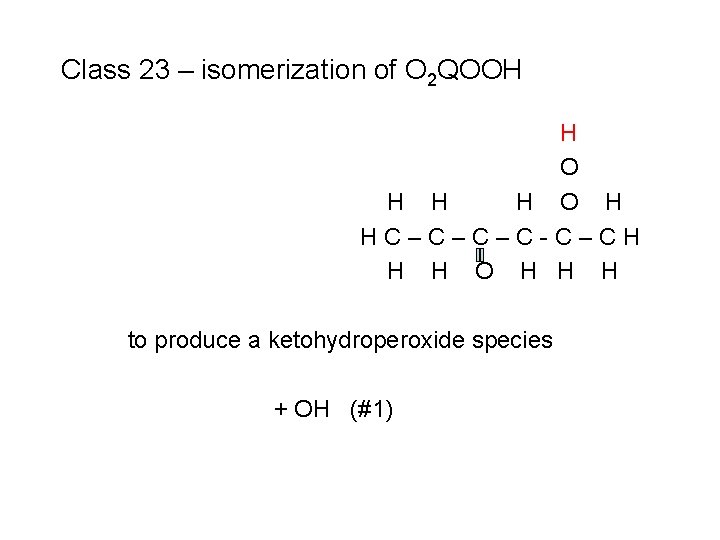Class 23 – isomerization of O 2 QOOH H O H HC–C–C–C-C–CH H H