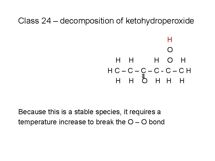 Class 24 – decomposition of ketohydroperoxide H O H HC–C–C–C-C–CH H H O H