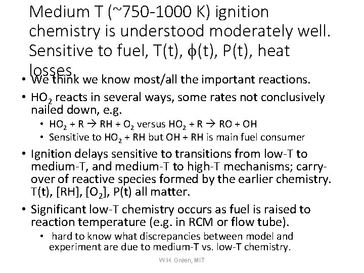 Medium T (~750 -1000 K) ignition chemistry is understood moderately well. Sensitive to fuel,