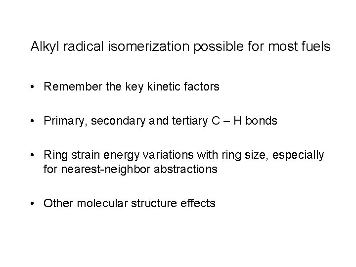 Alkyl radical isomerization possible for most fuels • Remember the key kinetic factors •