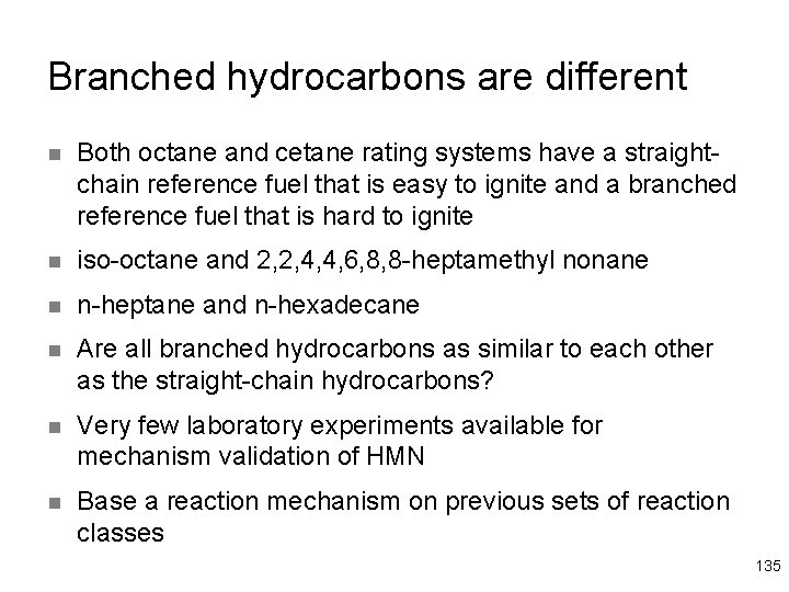 Branched hydrocarbons are different n Both octane and cetane rating systems have a straightchain