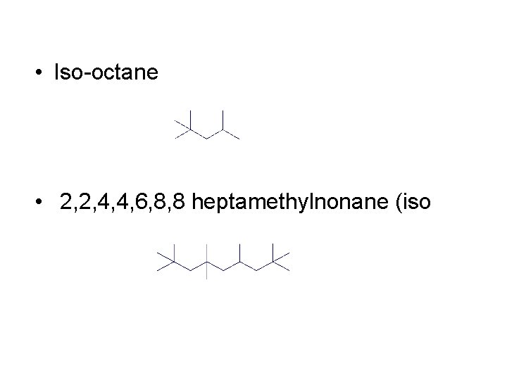  • Iso-octane • 2, 2, 4, 4, 6, 8, 8 heptamethylnonane (iso 