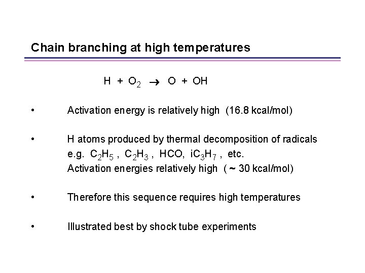 Chain branching at high temperatures H + O 2 O + OH • Activation