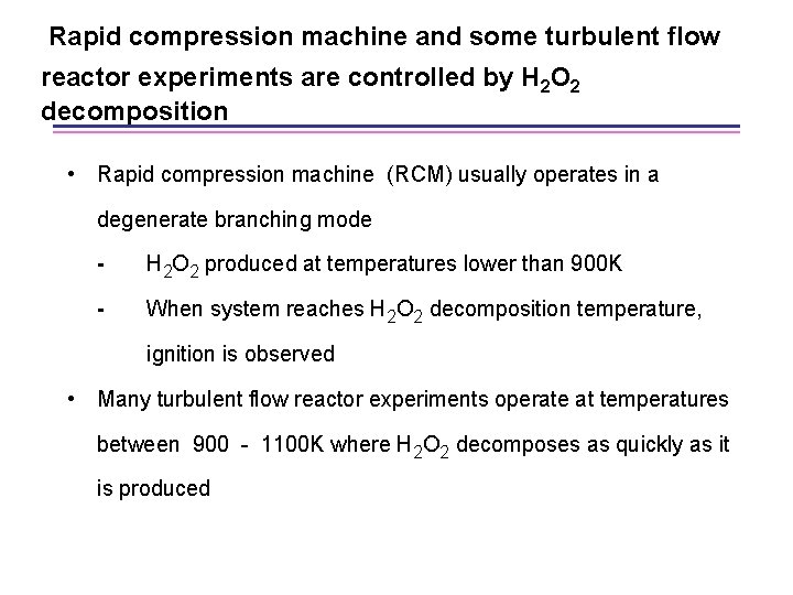 Rapid compression machine and some turbulent flow reactor experiments are controlled by H 2