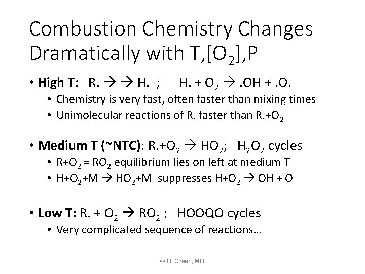 Combustion Chemistry Changes Dramatically with T, [O 2], P • High T: R. H.
