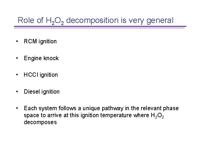 Role of H 2 O 2 decomposition is very general • RCM ignition •