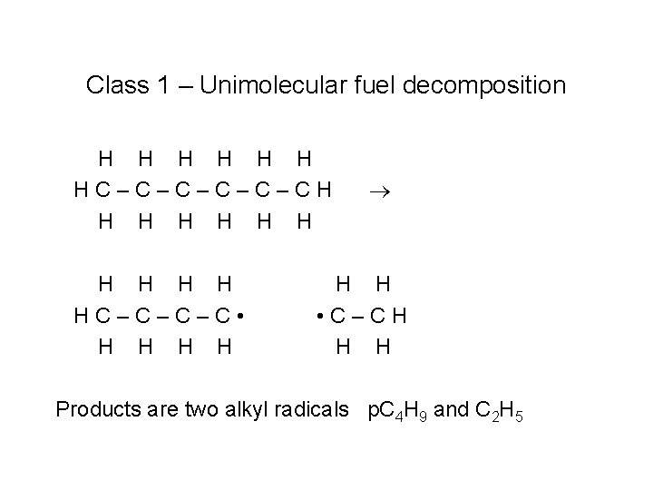 Class 1 – Unimolecular fuel decomposition H H H HC–C–C–CH H H HC–C–C–C •