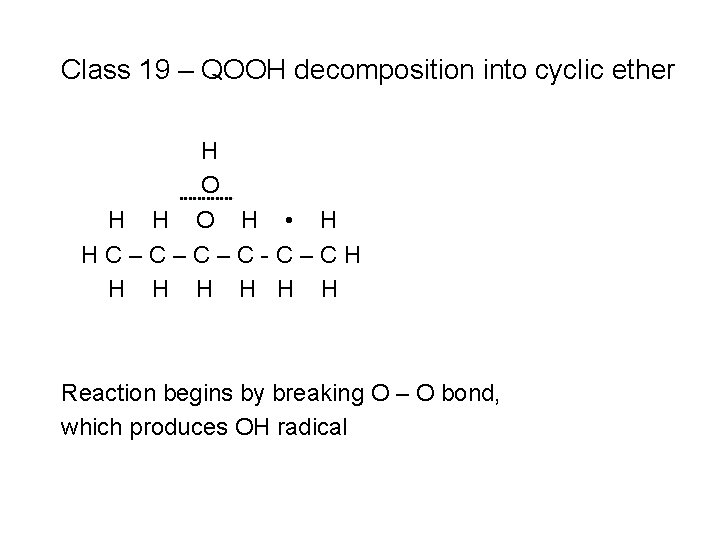 Class 19 – QOOH decomposition into cyclic ether H O H • H HC–C–C–C-C–CH