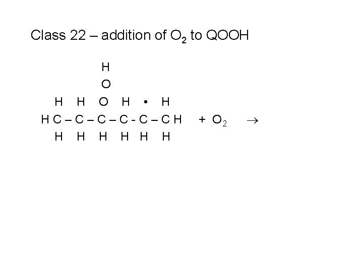 Class 22 – addition of O 2 to QOOH H O H • H