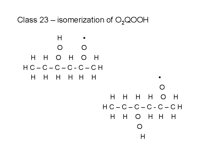 Class 23 – isomerization of O 2 QOOH H • O O H HC–C–C–C-C–CH