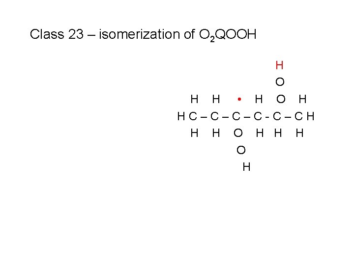 Class 23 – isomerization of O 2 QOOH H O H H • H