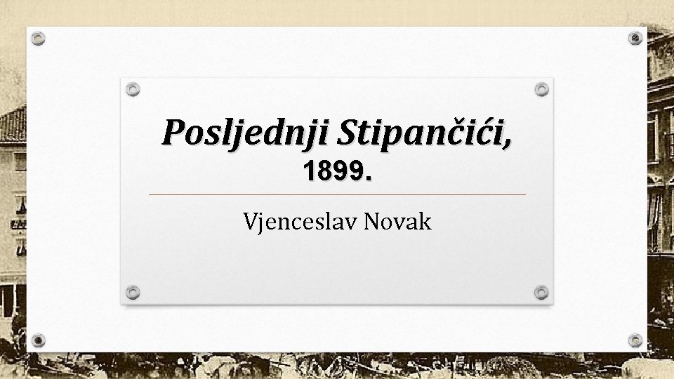 Posljednji Stipančići, 1899. Vjenceslav Novak 