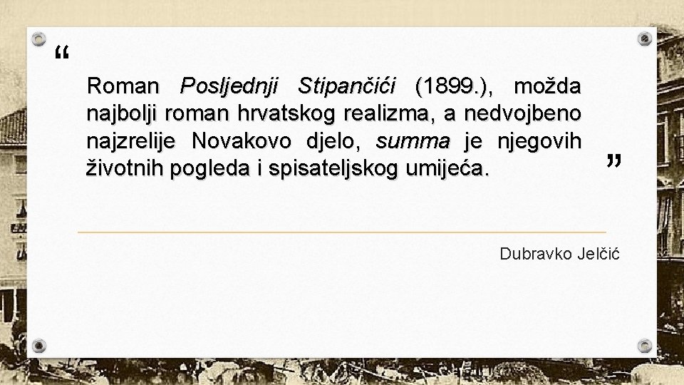 “ Roman Posljednji Stipančići (1899. ), možda najbolji roman hrvatskog realizma, a nedvojbeno najzrelije