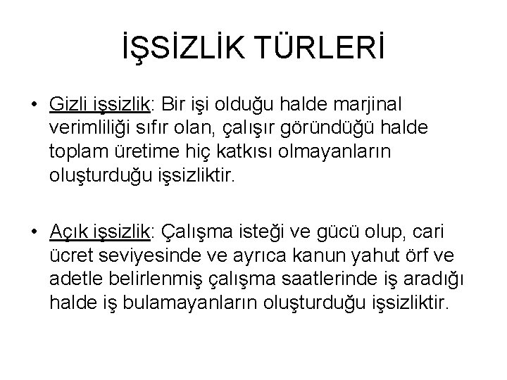 İŞSİZLİK TÜRLERİ • Gizli işsizlik: Bir işi olduğu halde marjinal verimliliği sıfır olan, çalışır