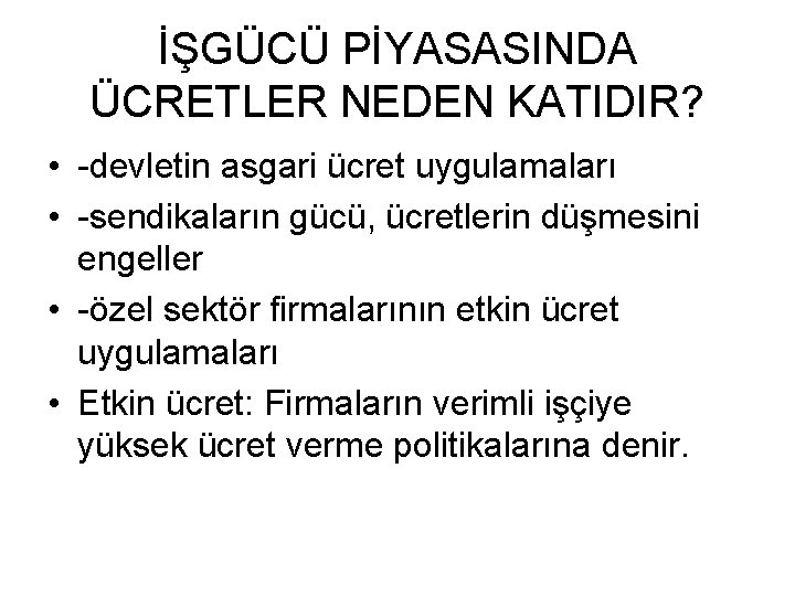 İŞGÜCÜ PİYASASINDA ÜCRETLER NEDEN KATIDIR? • -devletin asgari ücret uygulamaları • -sendikaların gücü, ücretlerin