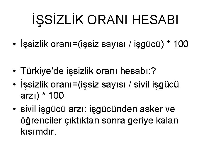 İŞSİZLİK ORANI HESABI • İşsizlik oranı=(işsiz sayısı / işgücü) * 100 • Türkiye’de işsizlik