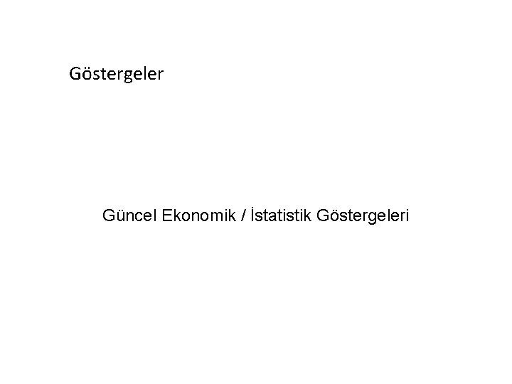 Göstergeler Güncel Ekonomik / İstatistik Göstergeleri 