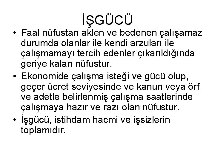 İŞGÜCÜ • Faal nüfustan aklen ve bedenen çalışamaz durumda olanlar ile kendi arzuları ile