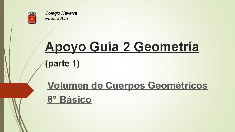Colegio Navarra Puente Alto Apoyo Guía 2 Geometría (parte 1) Volumen de Cuerpos Geométricos