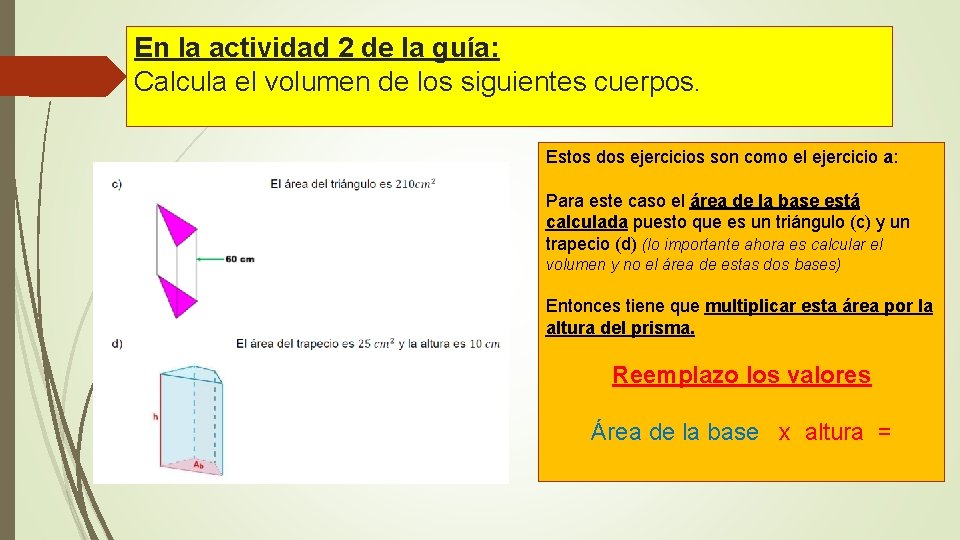 En la actividad 2 de la guía: Calcula el volumen de los siguientes cuerpos.