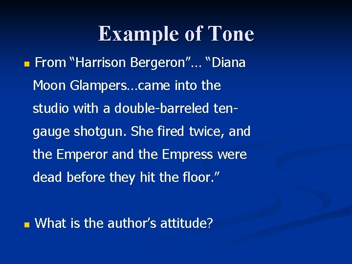 Example of Tone n From “Harrison Bergeron”… “Diana Moon Glampers…came into the studio with