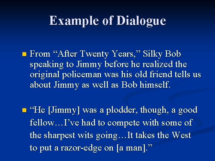 Example of Dialogue n From “After Twenty Years, ” Silky Bob speaking to Jimmy