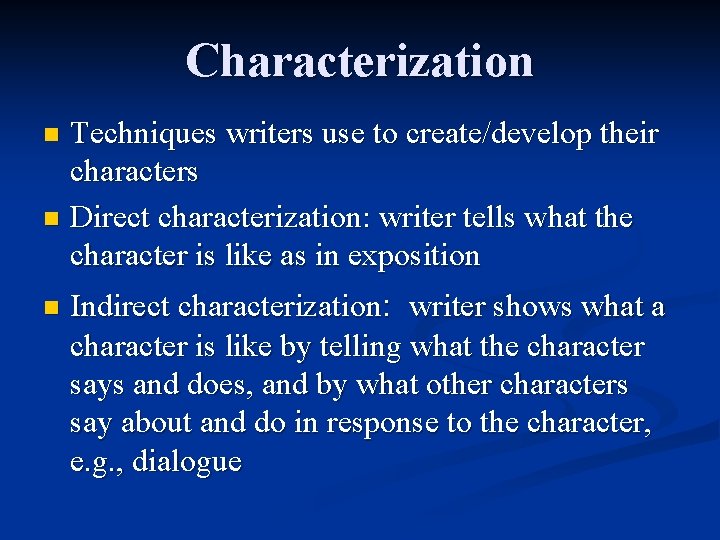 Characterization Techniques writers use to create/develop their characters n Direct characterization: writer tells what