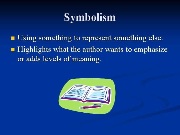 Symbolism Using something to represent something else. n Highlights what the author wants to