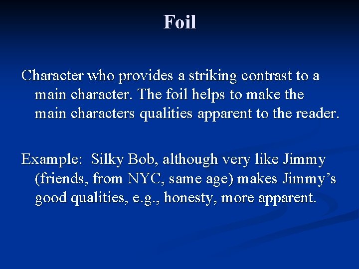 Foil Character who provides a striking contrast to a main character. The foil helps