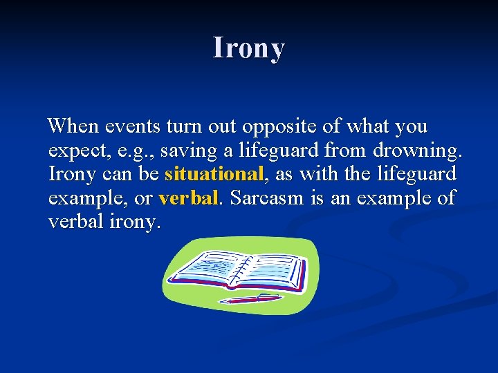 Irony When events turn out opposite of what you expect, e. g. , saving