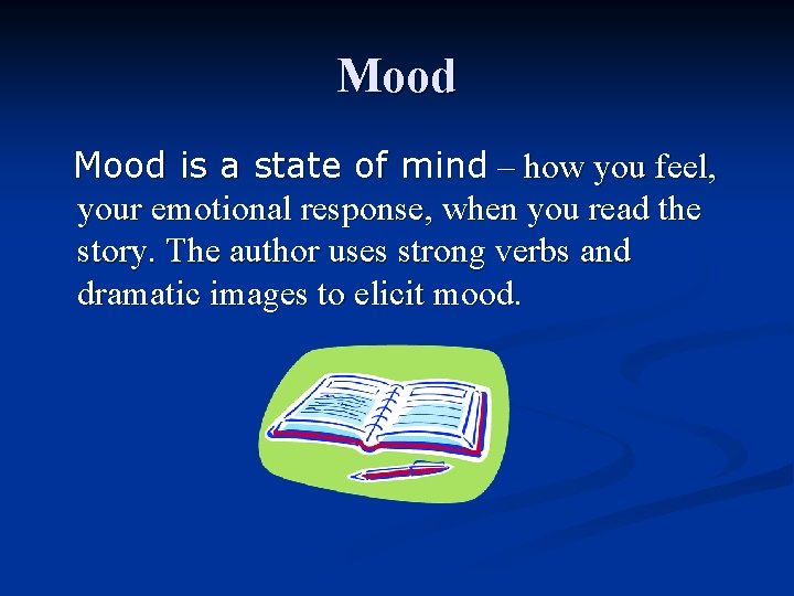 Mood is a state of mind – how you feel, your emotional response, when