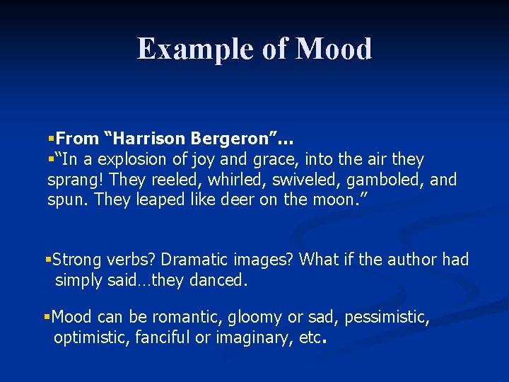 Example of Mood §From “Harrison Bergeron”… §“In a explosion of joy and grace, into