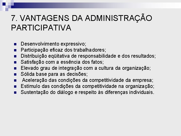 7. VANTAGENS DA ADMINISTRAÇÃO PARTICIPATIVA n n n n n Desenvolvimento expressivo; Participação eficaz