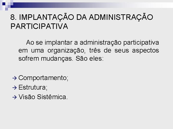 8. IMPLANTAÇÃO DA ADMINISTRAÇÃO PARTICIPATIVA Ao se implantar a administração participativa em uma organização,