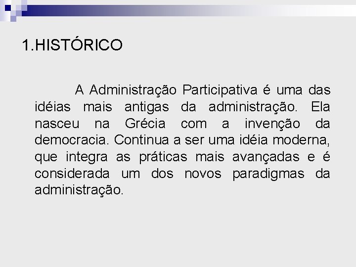 1. HISTÓRICO A Administração Participativa é uma das idéias mais antigas da administração. Ela