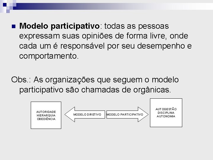 n Modelo participativo: todas as pessoas expressam suas opiniões de forma livre, onde cada