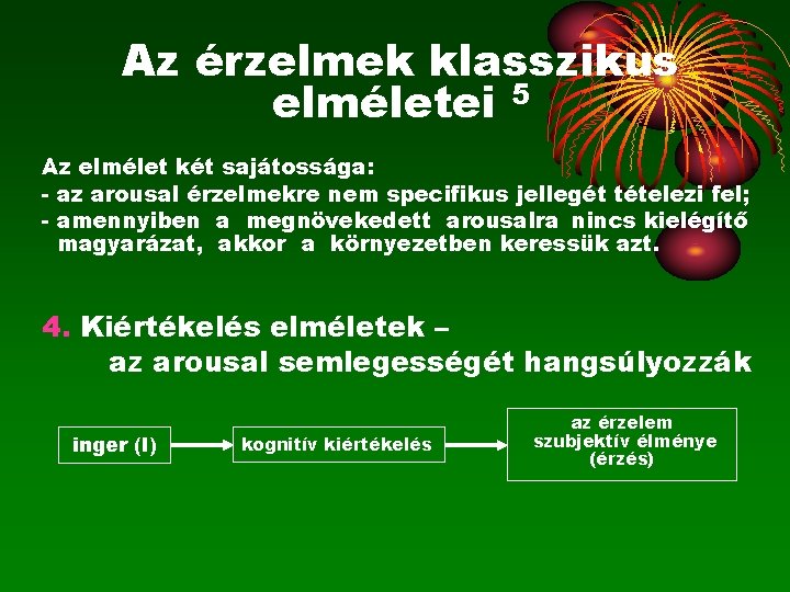 Az érzelmek klasszikus elméletei 5 Az elmélet két sajátossága: - az arousal érzelmekre nem