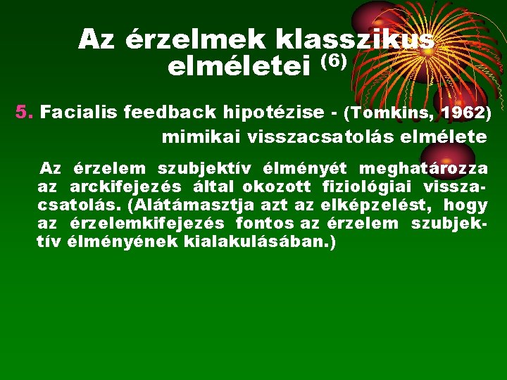 Az érzelmek klasszikus elméletei (6) 5. Facialis feedback hipotézise - (Tomkins, 1962) mimikai visszacsatolás