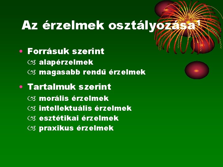 Az érzelmek osztályozása 1 • Forrásuk szerint alapérzelmek magasabb rendű érzelmek • Tartalmuk szerint