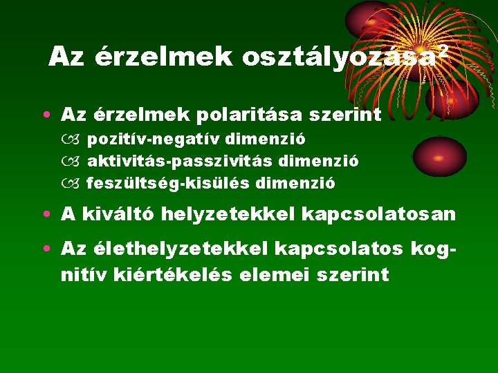 Az érzelmek osztályozása 2 • Az érzelmek polaritása szerint pozitív-negatív dimenzió aktivitás-passzivitás dimenzió feszültség-kisülés