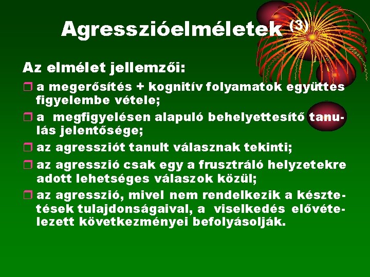 Agresszióelméletek (3) Az elmélet jellemzői: a megerősítés + kognitív folyamatok együttes figyelembe vétele; a