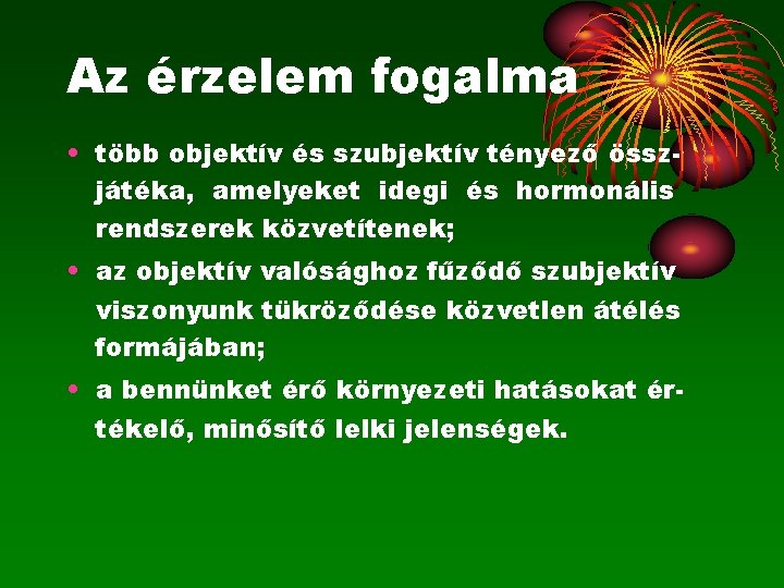 Az érzelem fogalma • több objektív és szubjektív tényező összjátéka, amelyeket idegi és hormonális