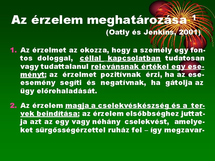 Az érzelem meghatározása 1 (Oatly és Jenkins, 2001) 1. Az érzelmet az okozza, hogy