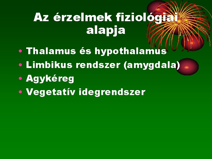 Az érzelmek fiziológiai alapja • • Thalamus és hypothalamus Limbikus rendszer (amygdala) Agykéreg Vegetatív
