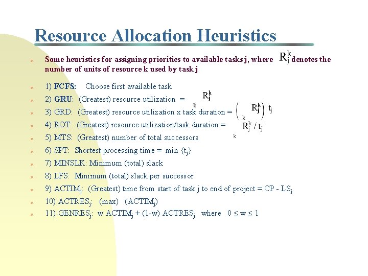 Resource Allocation Heuristics n Some heuristics for assigning priorities to available tasks j, where