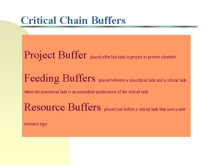 Critical Chain Buffers Project Buffer : placed after last task in project to protect