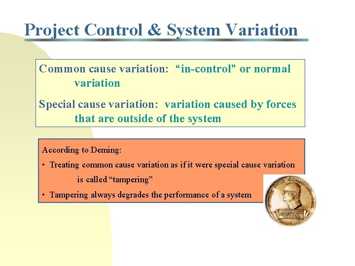 Project Control & System Variation Common cause variation: “in-control” or normal variation Special cause